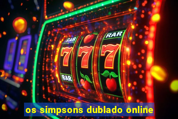 os simpsons dublado online